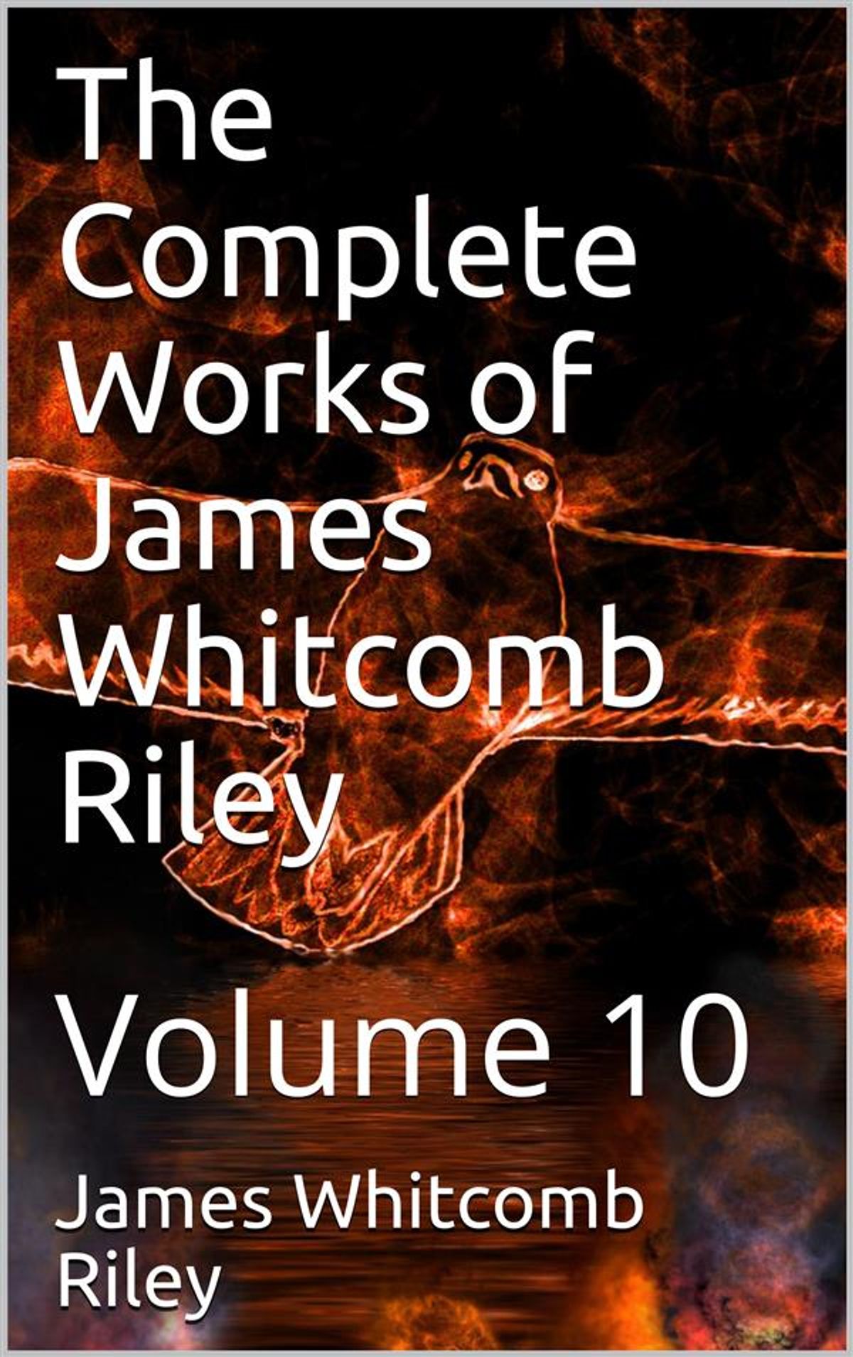 The Complete Works of James Whitcomb Riley, Vol. 10 of 10